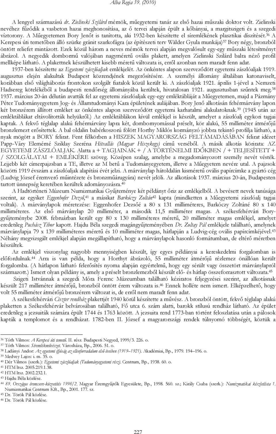 A Műegyetemen Bory Jenőt is tanította, aki 1932-ben készítette el síremlékének plasztikai díszítését.