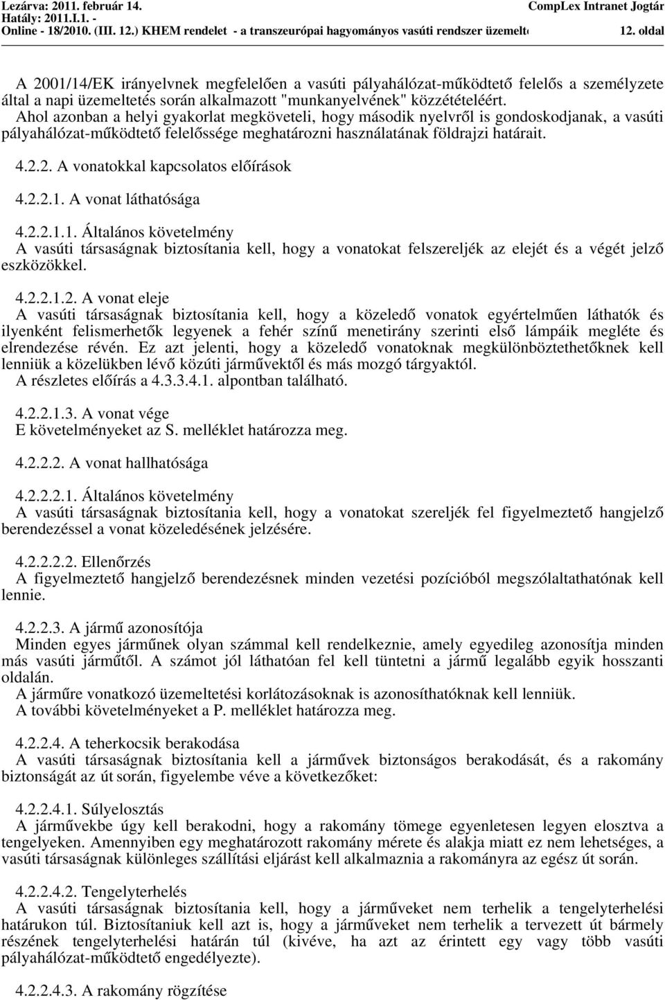 Ahol azonban a helyi gyakorlat megköveteli, hogy máodik nyelvro l i gondokodjanak, a vaúti pályahálózat-mu ködteto felelo ége meghatározni haználatának földrajzi határait. 4.2.