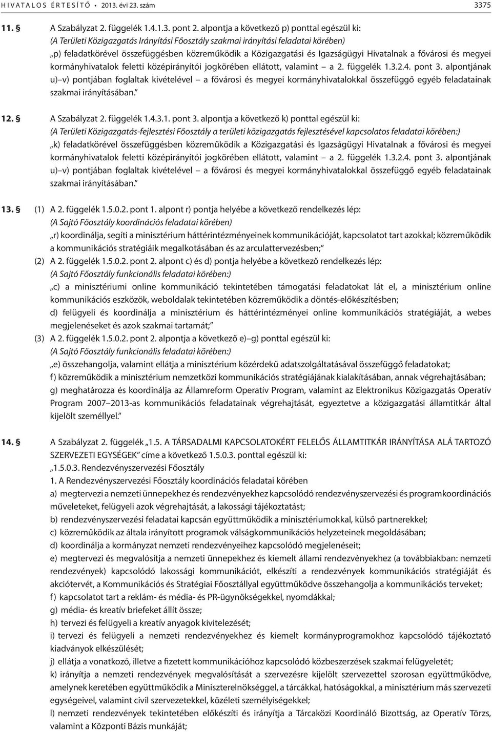 Igazságügyi Hivatalnak a fővárosi és megyei kormányhivatalok feletti középirányítói jogkörében ellátott, valamint a 2. függelék 1.3.2.4. pont 3.