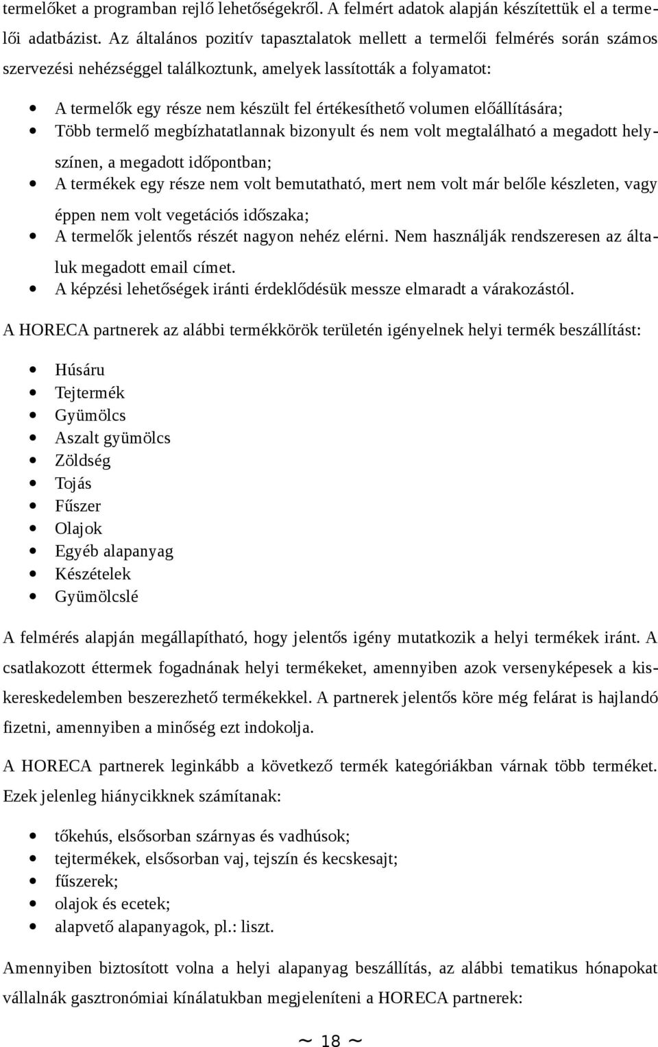 volumen előállítására; Több termelő megbízhatatlannak bizonyult és nem volt megtalálható a megadott hely- színen, a megadott időpontban; A termékek egy része nem volt bemutatható, mert nem volt már