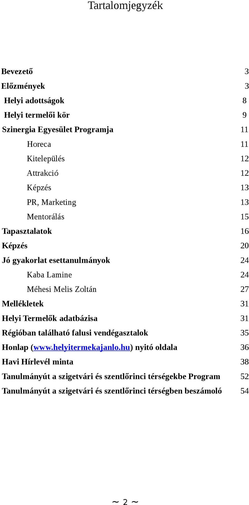 Zoltán 27 Mellékletek 31 Helyi Termelők adatbázisa 31 Régióban található falusi vendégasztalok 35 Honlap (www.helyitermekajanlo.