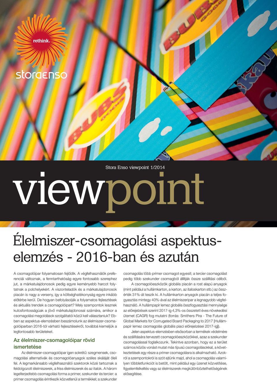 A viszonteladók és a márkatulajdonosok piacán is nagy a verseny, így a költséghatékonyság egyre inkább elo térbe kerül.