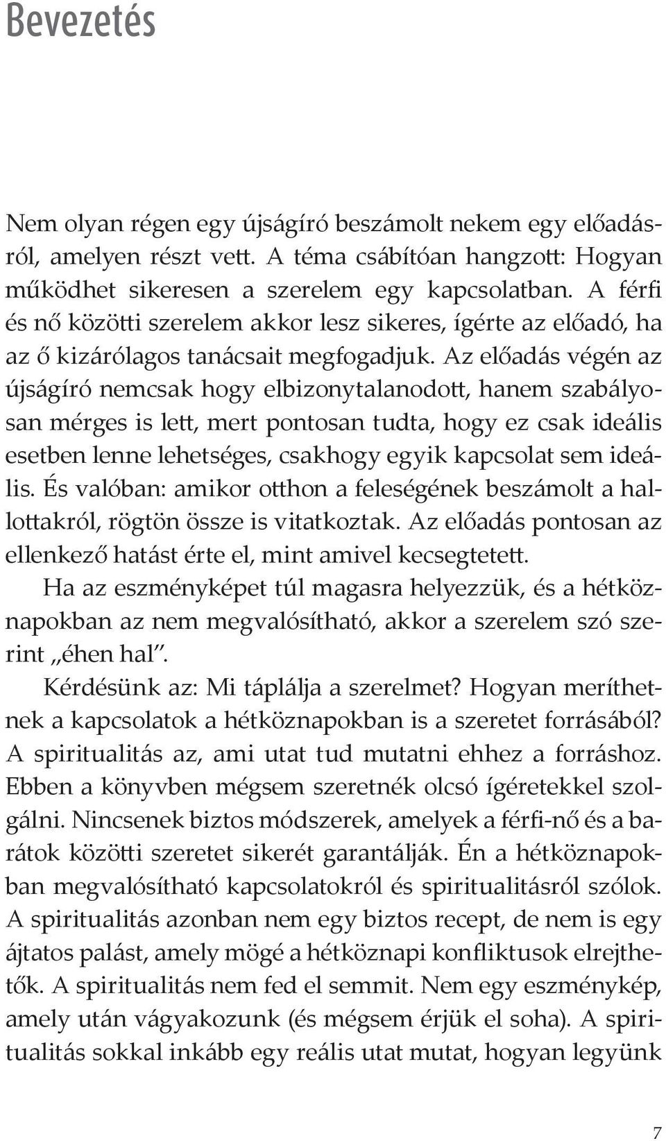 Az előadás végén az újságíró nemcsak hogy elbizonytalanodott, hanem szabályosan mérges is lett, mert pontosan tudta, hogy ez csak ideális esetben lenne lehetséges, csakhogy egyik kapcsolat sem