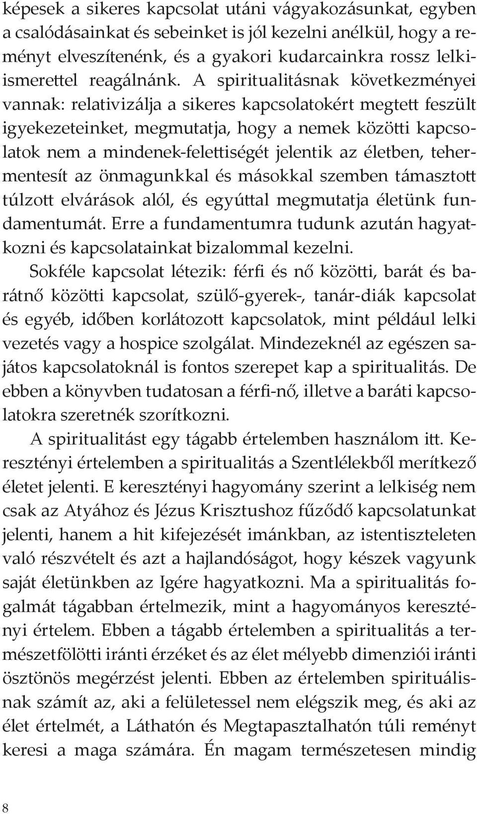 A spiritualitásnak következményei vannak: relativizálja a sikeres kapcsolatokért megtett feszült igyekezeteinket, megmutatja, hogy a nemek közötti kapcsolatok nem a mindenek-felettiségét jelentik az