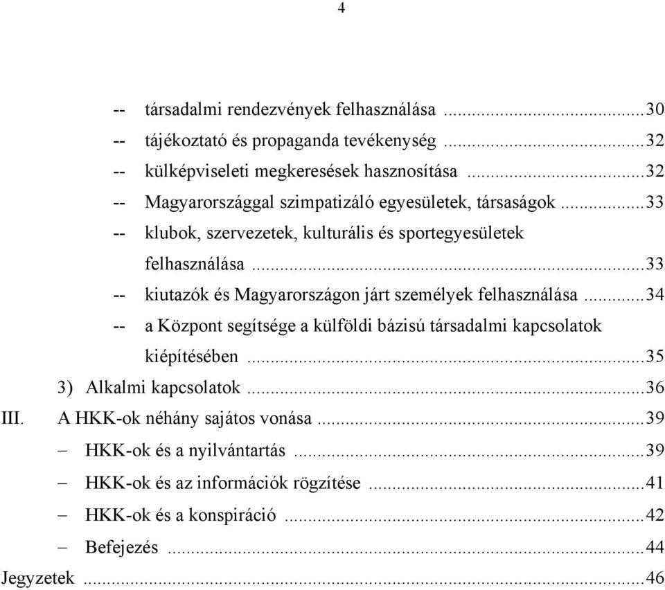 ..33 -- kiutazók és Magyarországon járt személyek felhasználása...34 -- a Központ segítsége a külföldi bázisú társadalmi kapcsolatok kiépítésében.