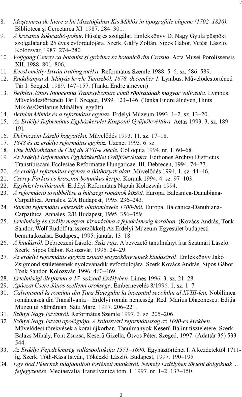 Volfgang Cserey ca botanist şi grădina sa botanică din Crasna. Acta Musei Porolissensis XII. 1988. 801 806. 11. Kecskeméthy István irathagyatéka. Református Szemle 1988. 5 6. sz. 586 589. 12.