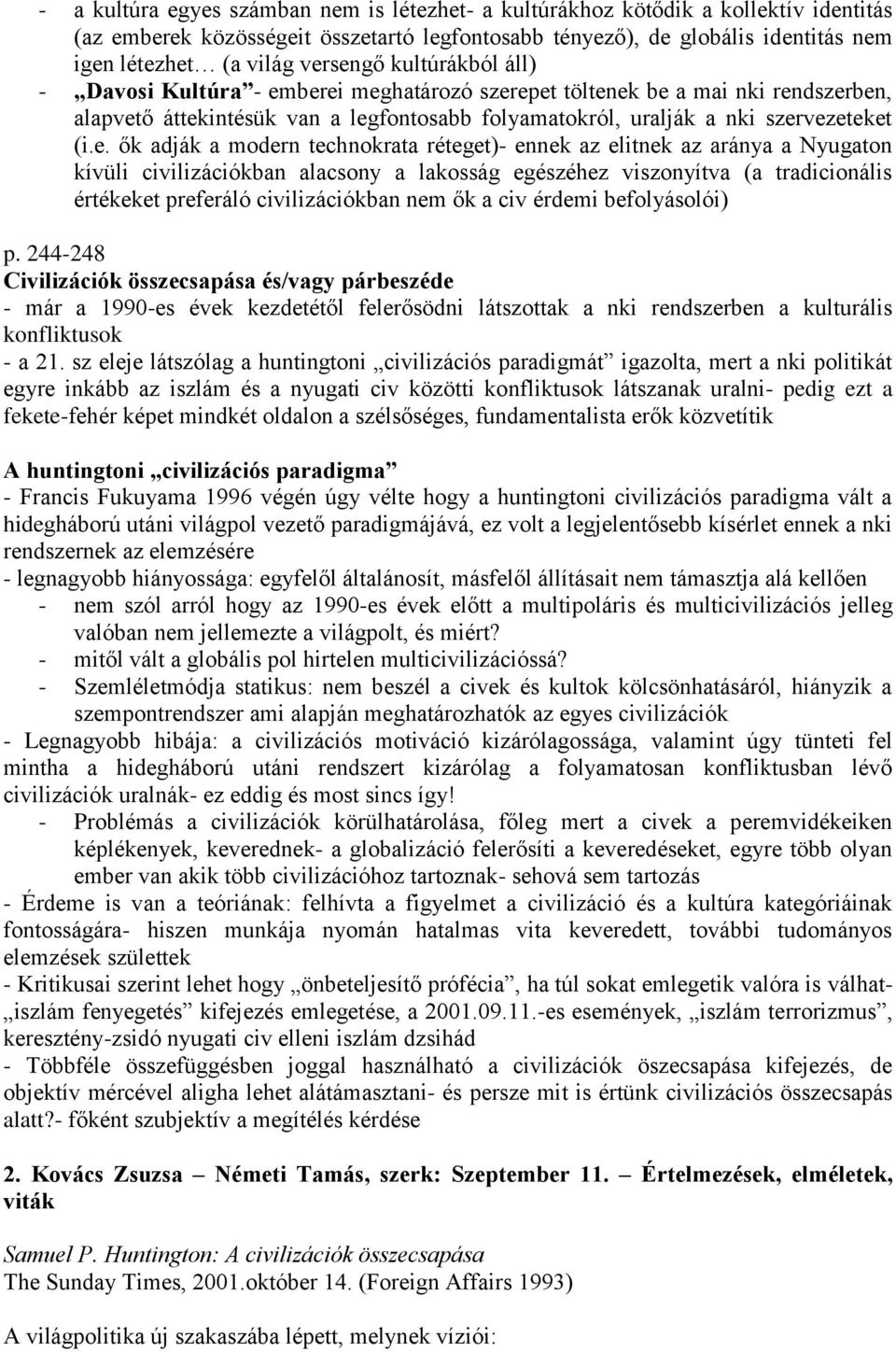 ők adják a modern technokrata réteget)- ennek az elitnek az aránya a Nyugaton kívüli civilizációkban alacsony a lakosság egészéhez viszonyítva (a tradicionális értékeket preferáló civilizációkban nem