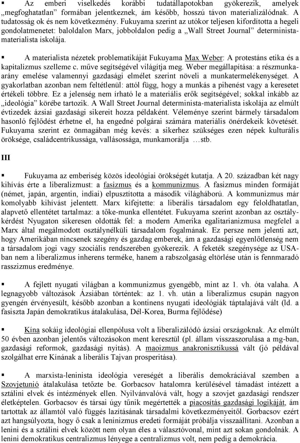 A materialista nézetek problematikáját Fukuyama Max Weber: A protestáns etika és a kapitalizmus szelleme c. műve segítségével világítja meg.