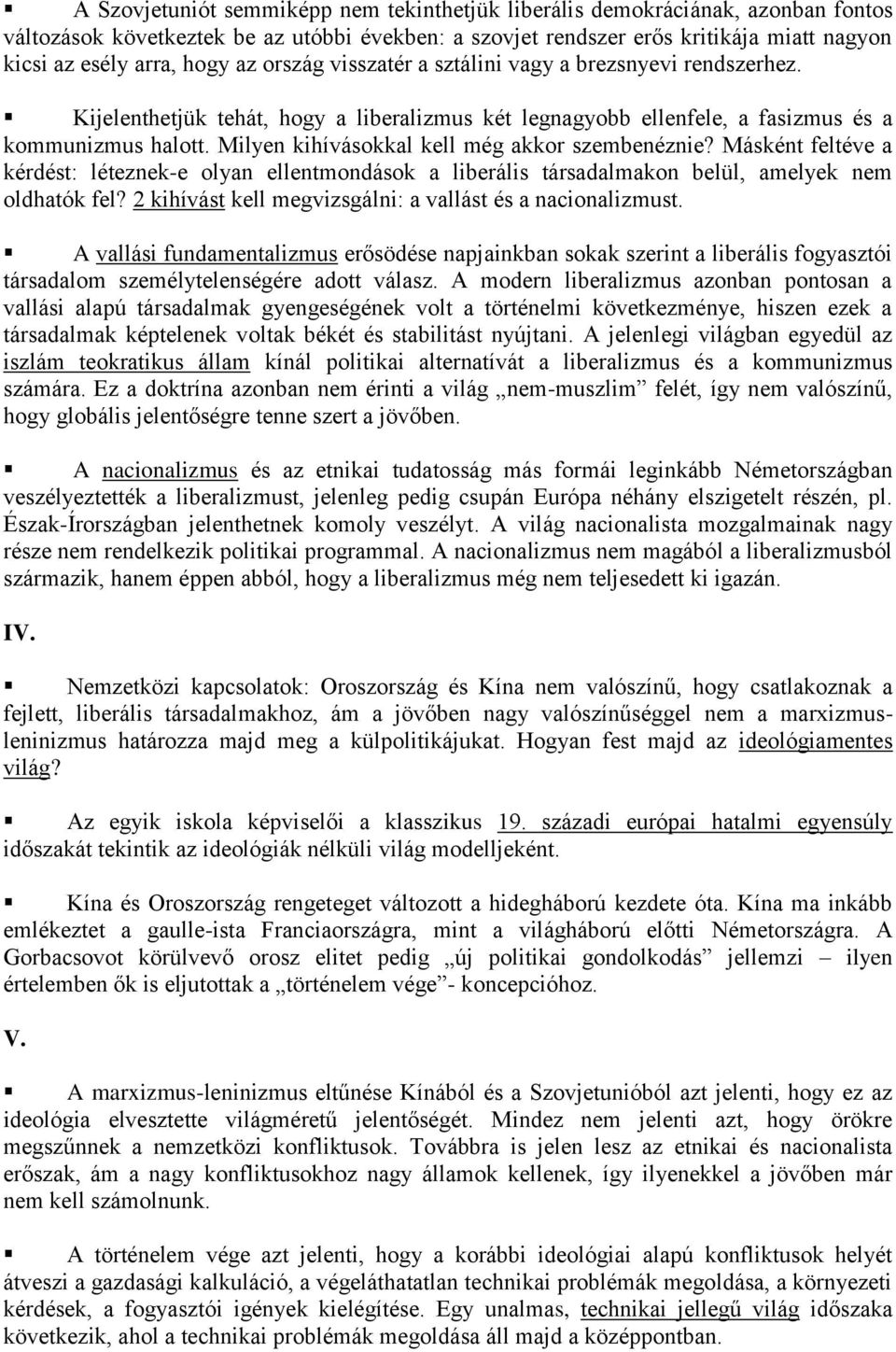 Milyen kihívásokkal kell még akkor szembenéznie? Másként feltéve a kérdést: léteznek-e olyan ellentmondások a liberális társadalmakon belül, amelyek nem oldhatók fel?