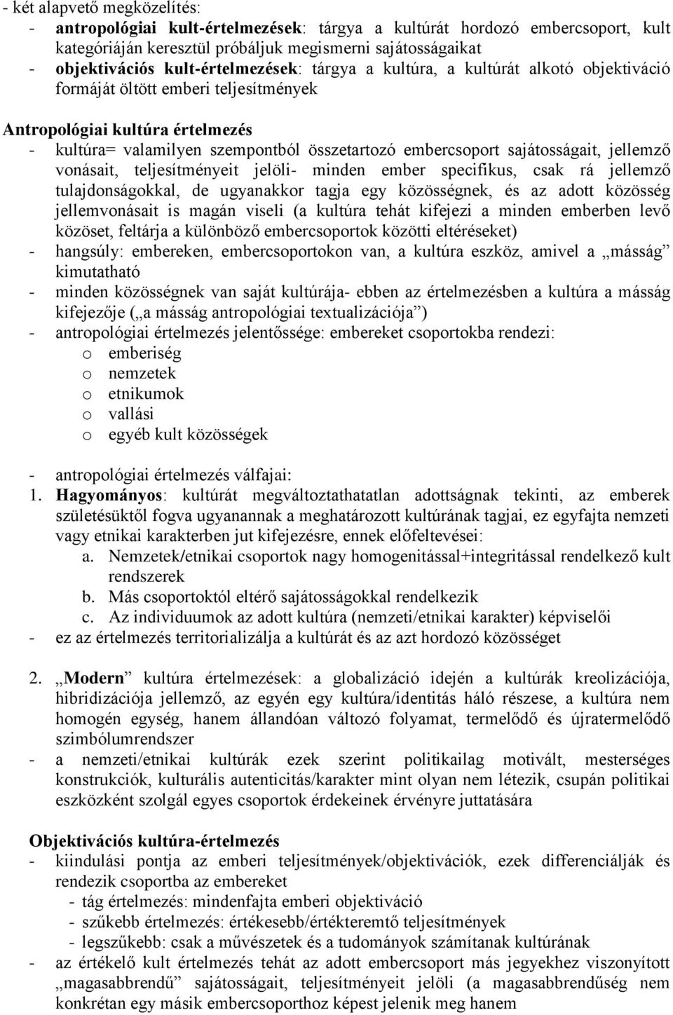 sajátosságait, jellemző vonásait, teljesítményeit jelöli- minden ember specifikus, csak rá jellemző tulajdonságokkal, de ugyanakkor tagja egy közösségnek, és az adott közösség jellemvonásait is magán