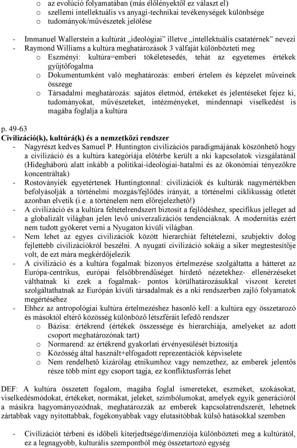 gyűjtőfogalma o Dokumentumként való meghatározás: emberi értelem és képzelet műveinek összege o Társadalmi meghatározás: sajátos életmód, értékeket és jelentéseket fejez ki, tudományokat,