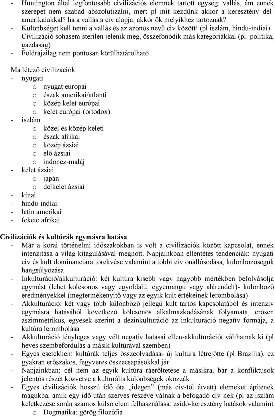 (pl iszlám, hindu-indiai) - Civilizáció sohasem sterilen jelenik meg, összefonódik más kategóriákkal (pl.