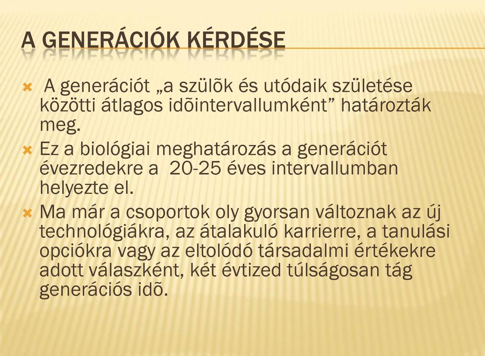 Ez a biológiai meghatározás a generációt évezredekre a 20-25 éves intervallumban helyezte el.