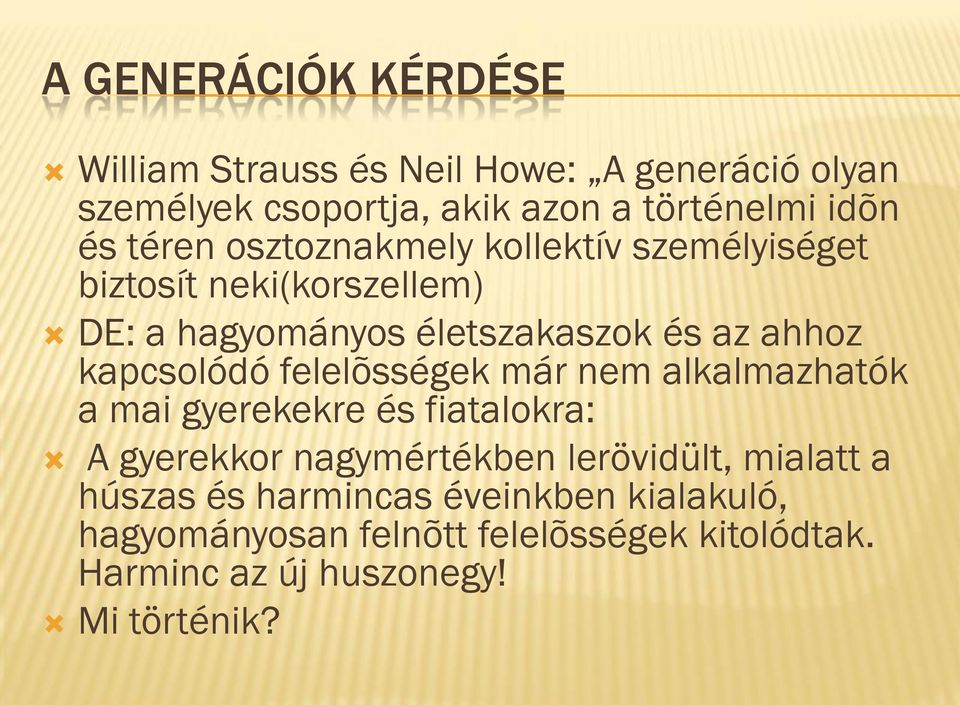 kapcsolódó felelõsségek már nem alkalmazhatók a mai gyerekekre és fiatalokra: A gyerekkor nagymértékben lerövidült,