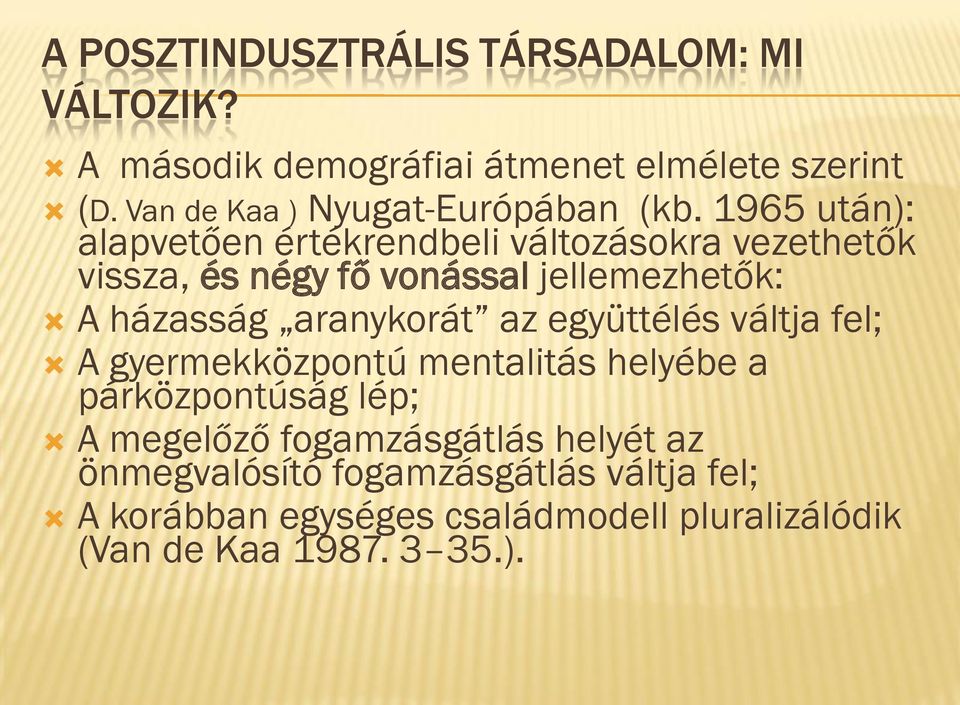 1965 után): alapvetően értékrendbeli változásokra vezethetők vissza, és négy fő vonással jellemezhetők: A házasság