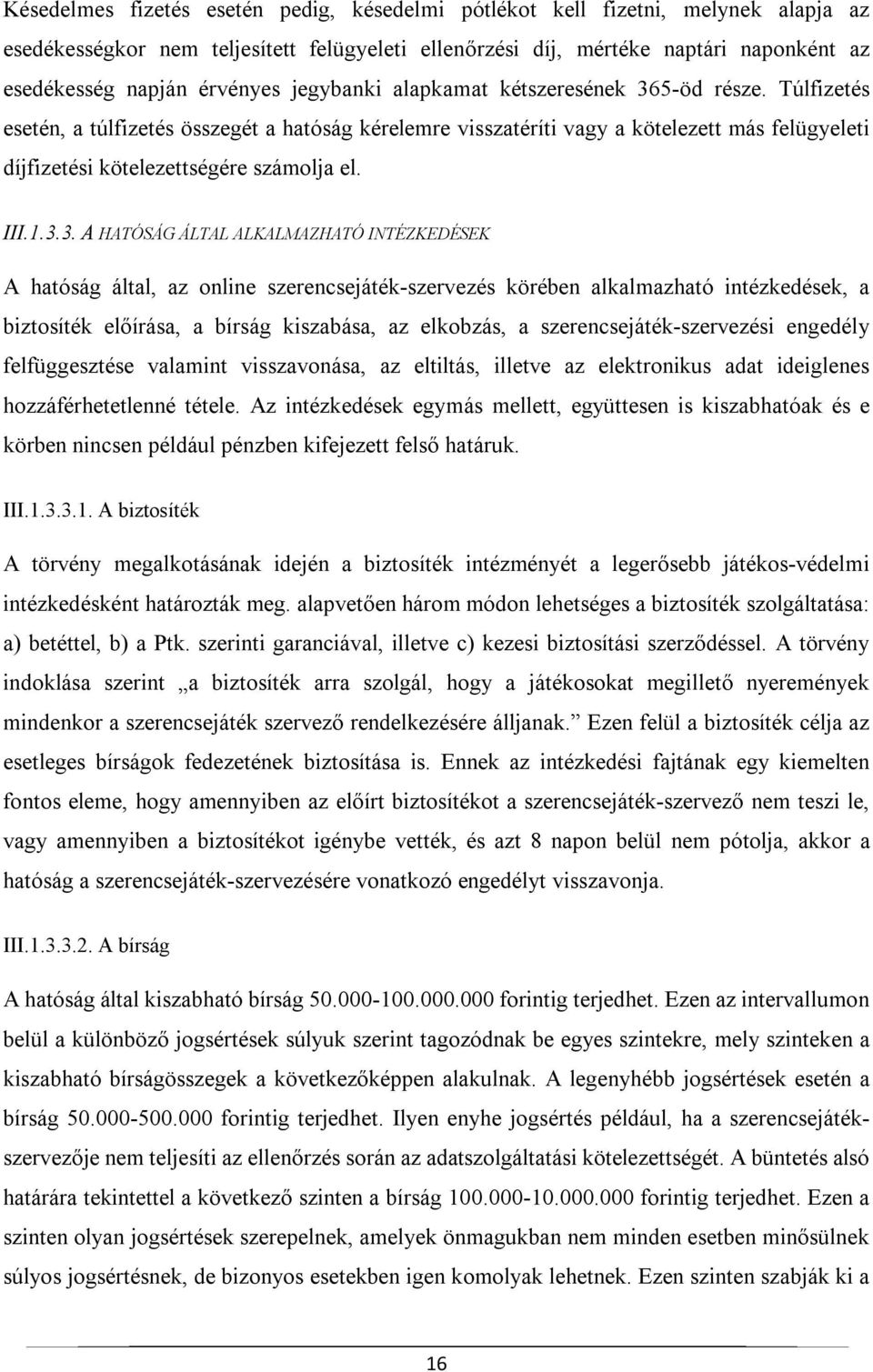 Túlfizetés esetén, a túlfizetés összegét a hatóság kérelemre visszatéríti vagy a kötelezett más felügyeleti díjfizetési kötelezettségére számolja el. III.1.3.