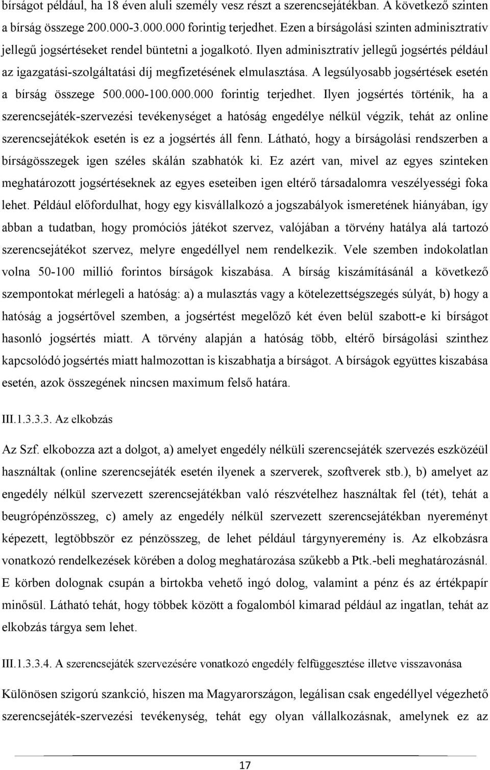 A legsúlyosabb jogsértések esetén a bírság összege 500.000-100.000.000 forintig terjedhet.