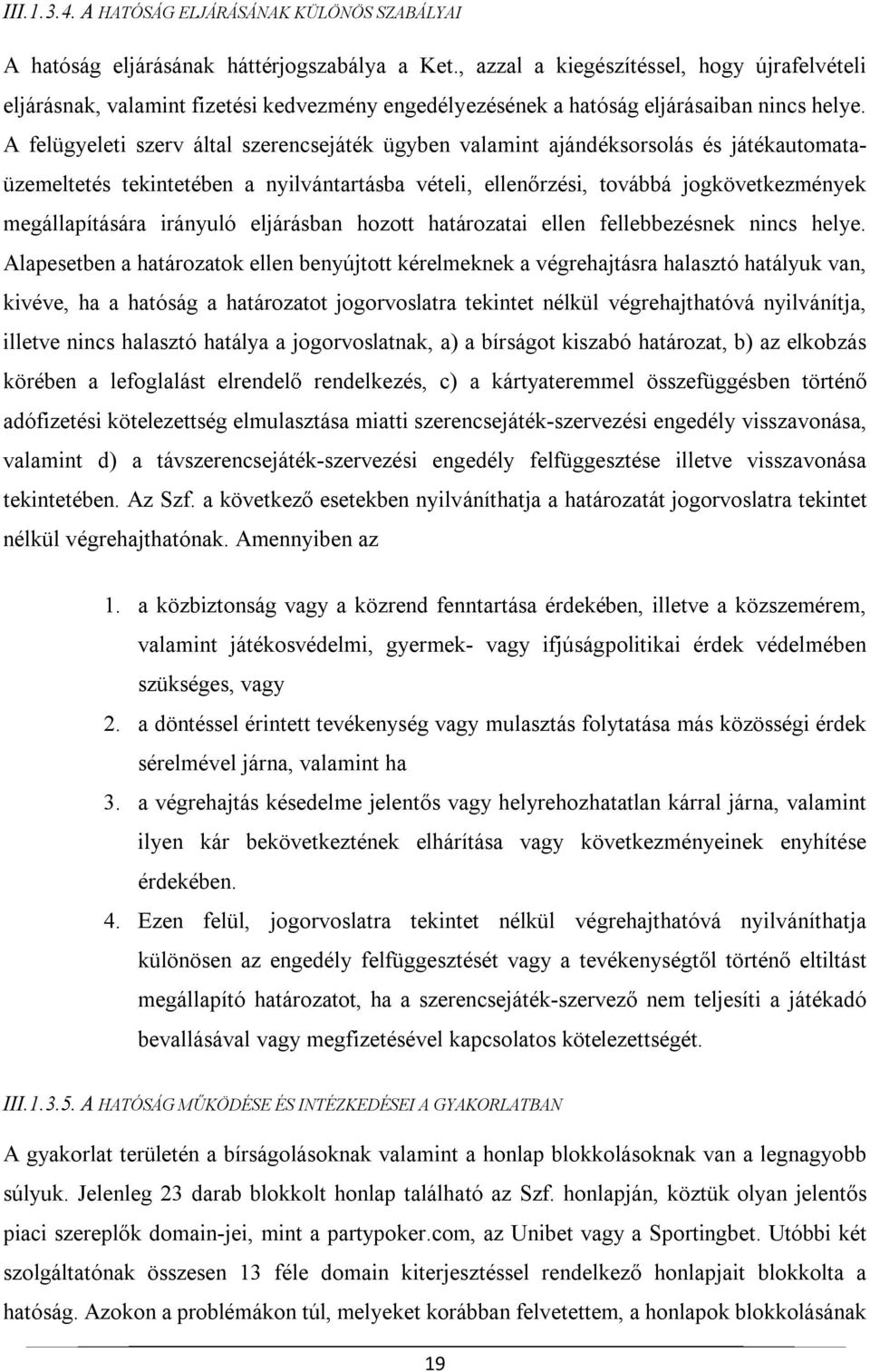 A felügyeleti szerv által szerencsejáték ügyben valamint ajándéksorsolás és játékautomataüzemeltetés tekintetében a nyilvántartásba vételi, ellenőrzési, továbbá jogkövetkezmények megállapítására