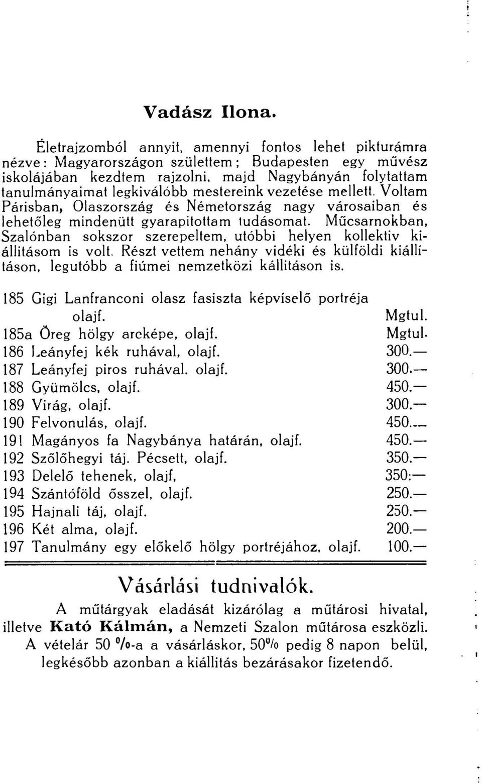 mestereink vezetése mellett. Voltam Párisban, Olaszország és Németország nagy városaiban és lehetőleg mindenütt gyarapítottam tudásomat.