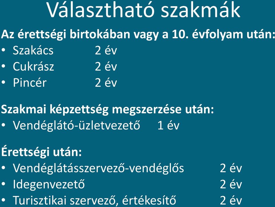 képzettség megszerzése után: Vendéglátó-üzletvezető 1 év Érettségi