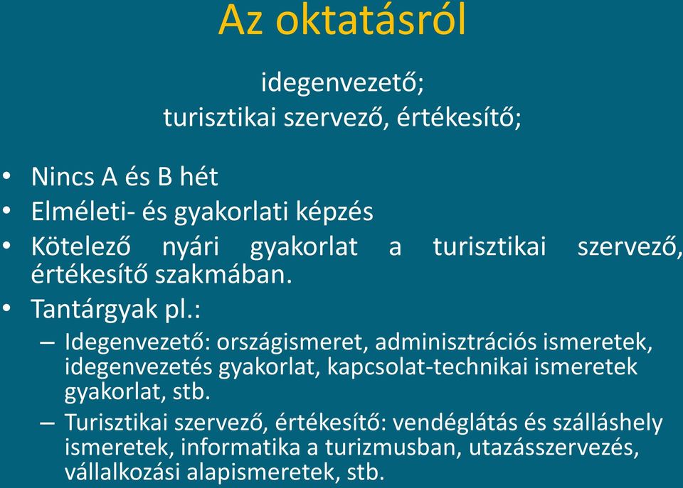 : Idegenvezető: országismeret, adminisztrációs ismeretek, idegenvezetés gyakorlat, kapcsolat-technikai ismeretek