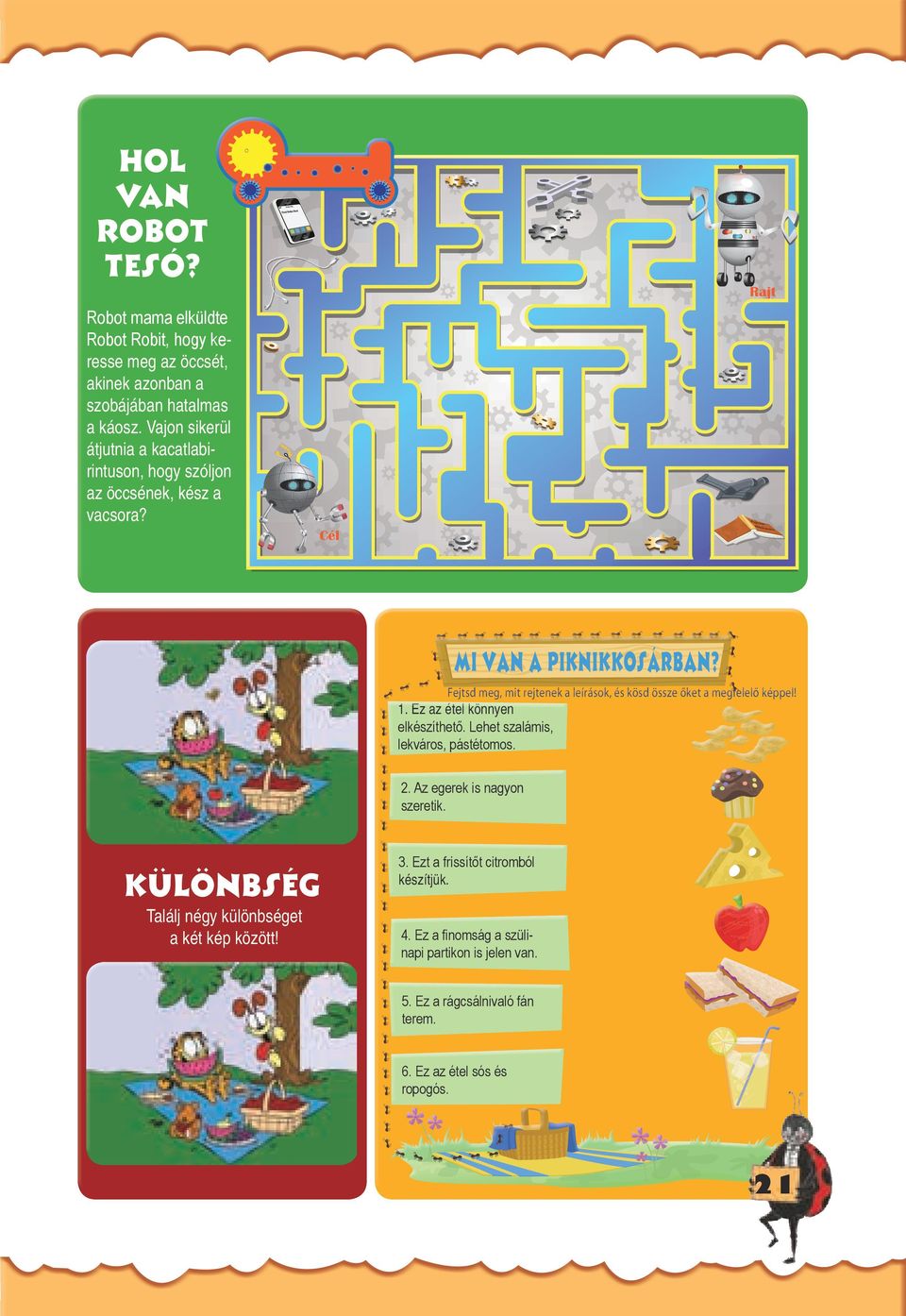 Fejtsd meg, mit rejtenek a leírások, és kösd össze őket a megfelelő képpel! 1. Ez az étel könnyen elkészíthető. Lehet szalámis, lekváros, pástétomos. 2.