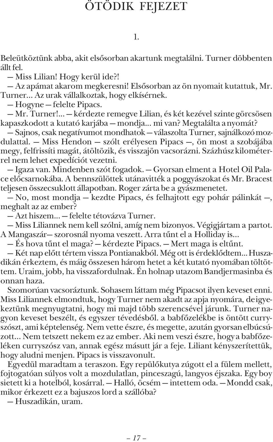 Megtalálta a nyomát? Sajnos, csak negatívumot mondhatok válaszolta Turner, sajnálkozó mozdulattal.