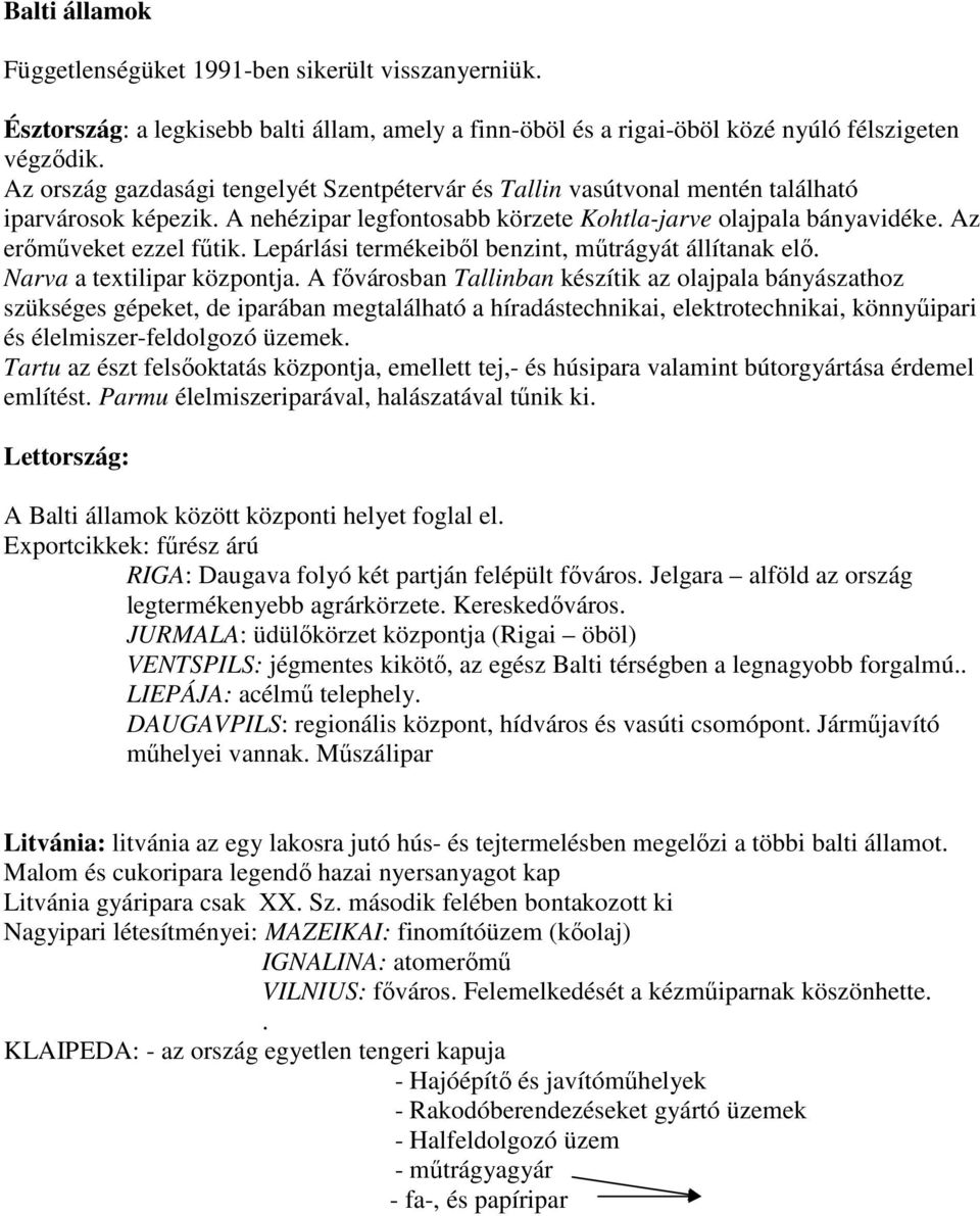 Lepárlási termékeiből benzint, műtrágyát állítanak elő. Narva a textilipar központja.