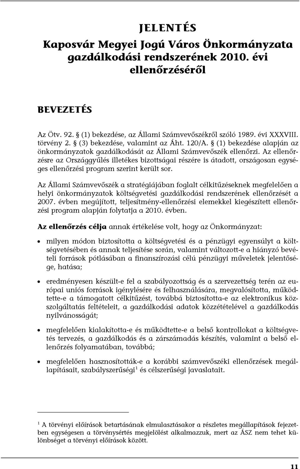 Az ellenőrzésre az Országgyűlés illetékes bizottságai részére is átadott, országosan egységes ellenőrzési program szerint került sor.