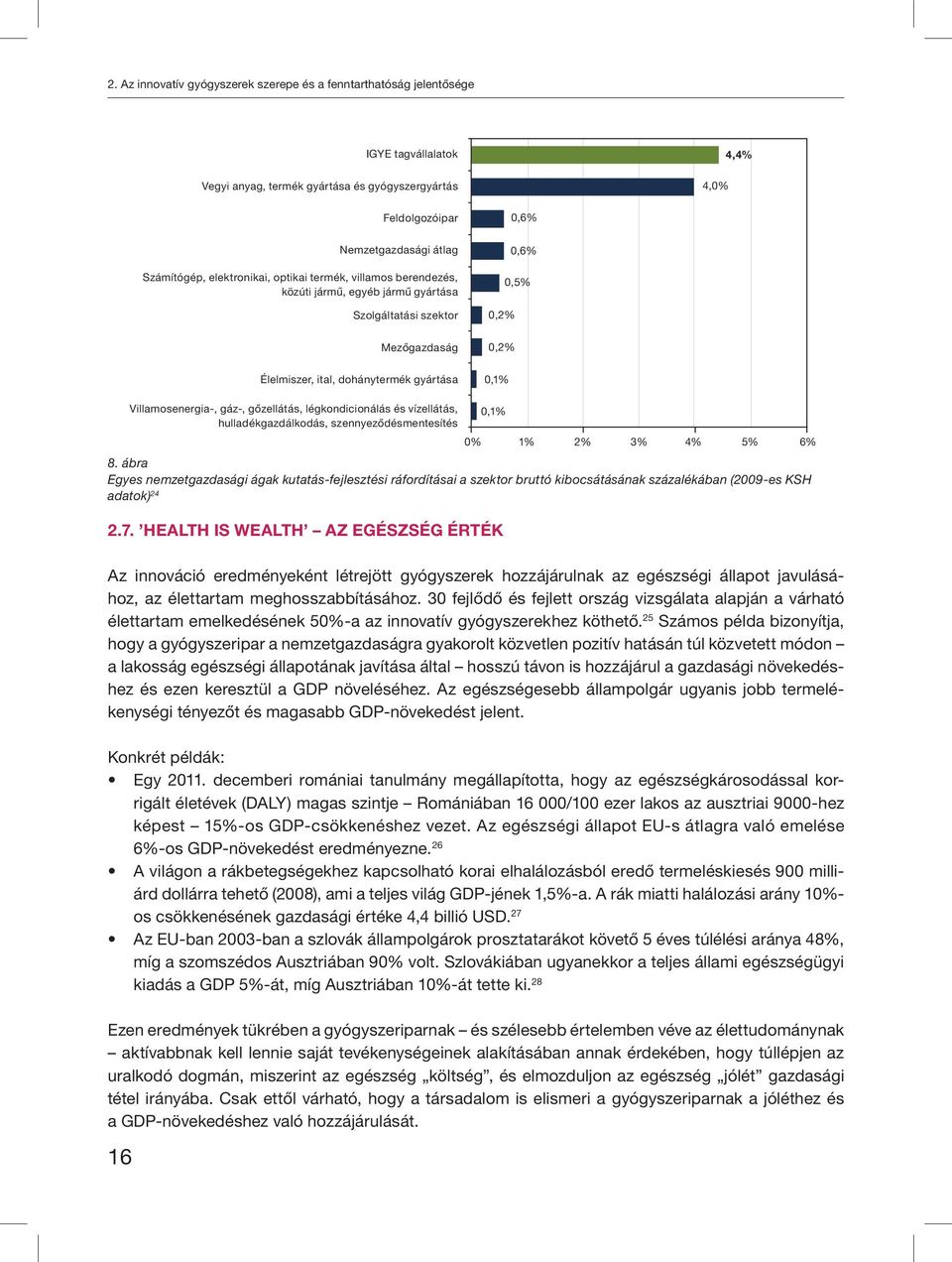 Villamosenergia-, gáz-, gőzellátás, légkondicionálás és vízellátás, 0,1% hulladékgazdálkodás, szennyeződésmentesítés 0% 1% 2% 3% 4% 5% 6% 8.