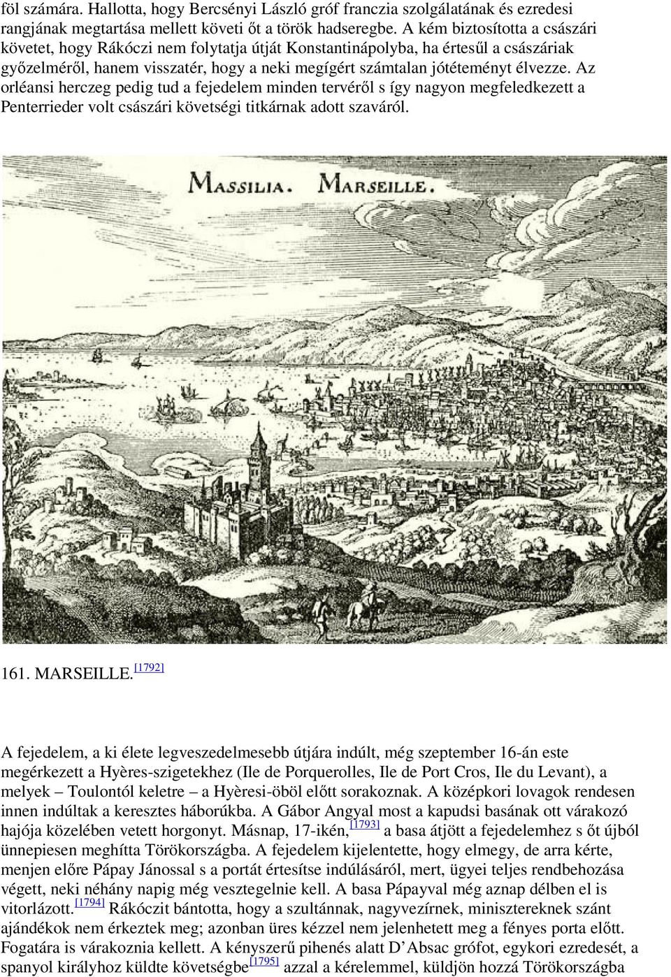 Az orléansi herczeg pedig tud a fejedelem minden tervéről s így nagyon megfeledkezett a Penterrieder volt császári követségi titkárnak adott szaváról. 161. MARSEILLE.