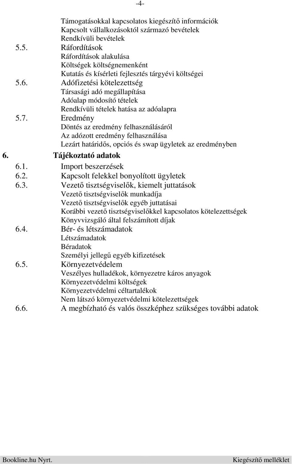 Adófizetési kötelezettség Társasági adó megállapítása Adóalap módosító tételek Rendkívüli tételek hatása az adóalapra 5.7.