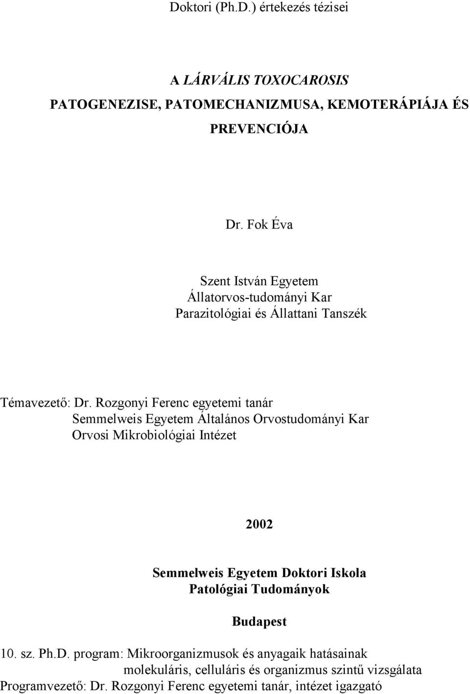 Rozgonyi Ferenc egyetemi tanár Semmelweis Egyetem Általános Orvostudományi Kar Orvosi Mikrobiológiai Intézet 2002 Semmelweis Egyetem Doktori Iskola