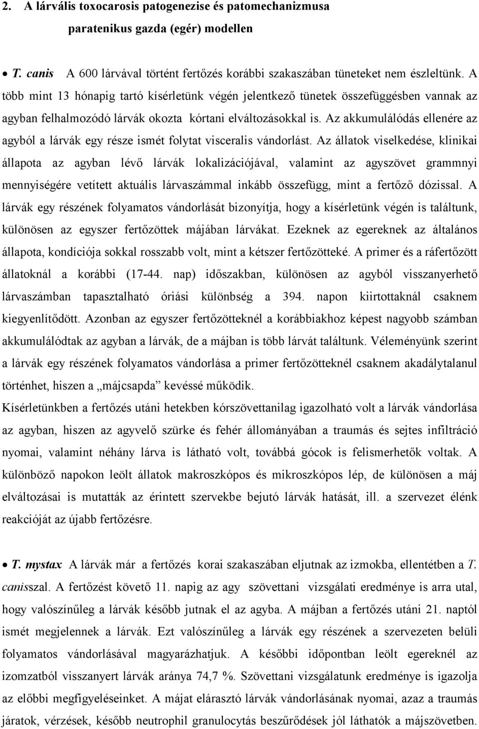 Az akkumulálódás ellenére az agyból a lárvák egy része ismét folytat visceralis vándorlást.