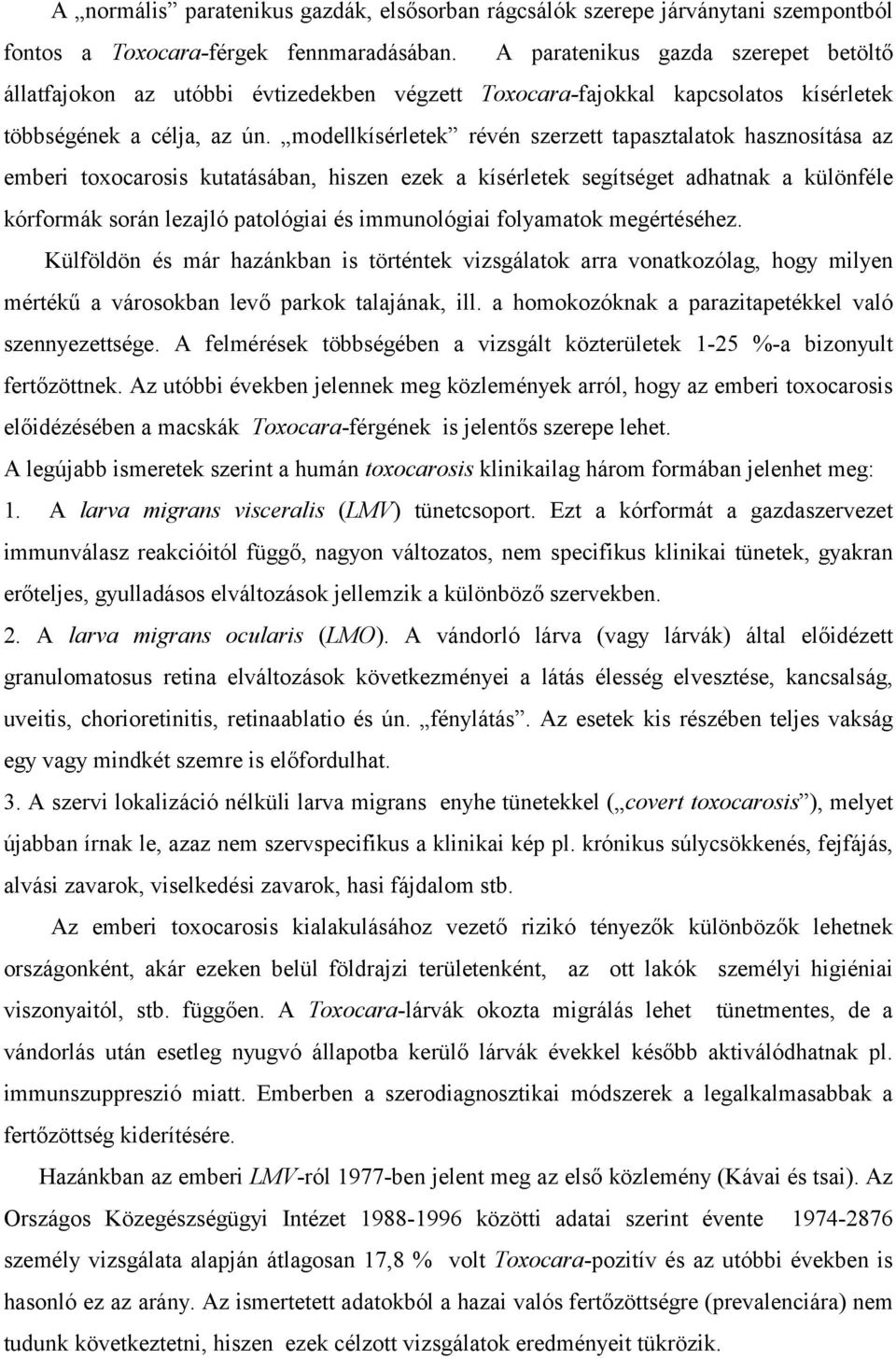 modellkísérletek révén szerzett tapasztalatok hasznosítása az emberi toxocarosis kutatásában, hiszen ezek a kísérletek segítséget adhatnak a különféle kórformák során lezajló patológiai és