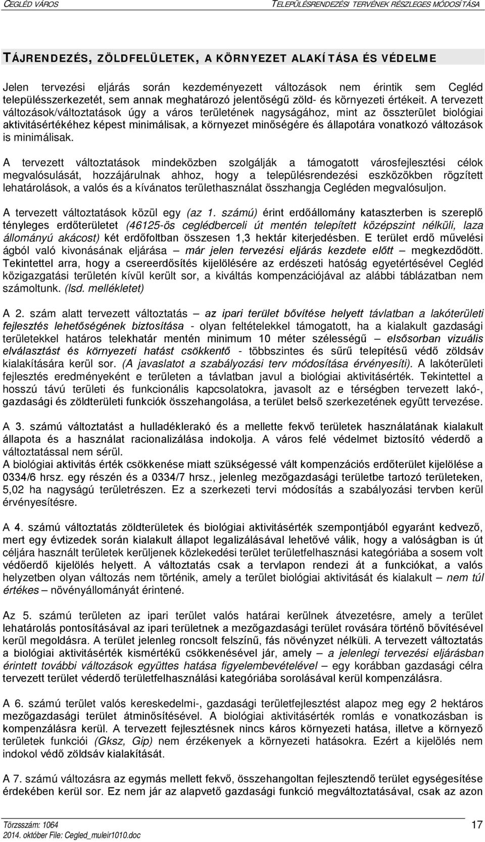 A tervezett változások/változtatások úgy a város területének nagyságához, mint az összterület biológiai aktivitásértékéhez képest minimálisak, a környezet minőségére és állapotára vonatkozó