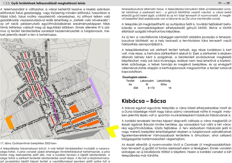 hasonlóan a többi külső, falusi múltra visszatekintő városrészhez.