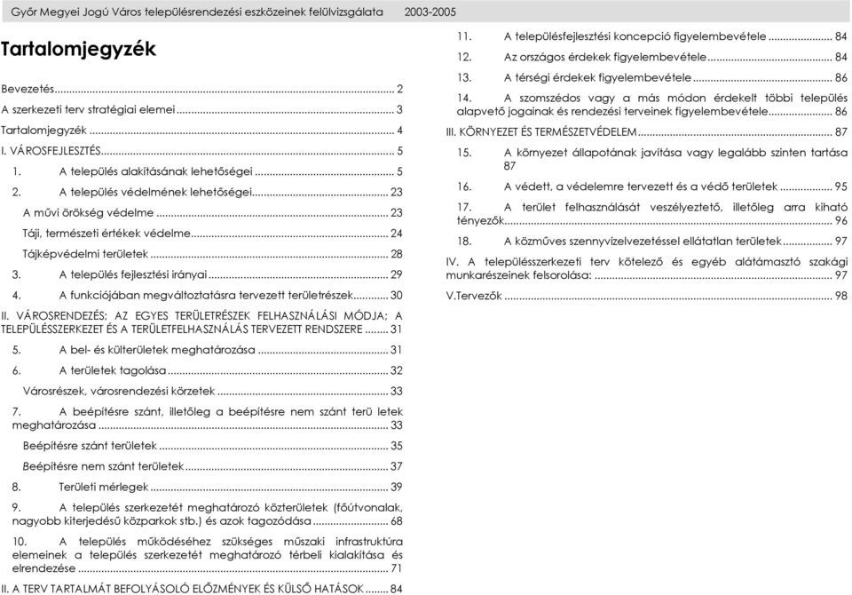 A település fejlesztési irányai... 29 4. A funkciójában megváltoztatásra tervezett területrészek... 30 II.