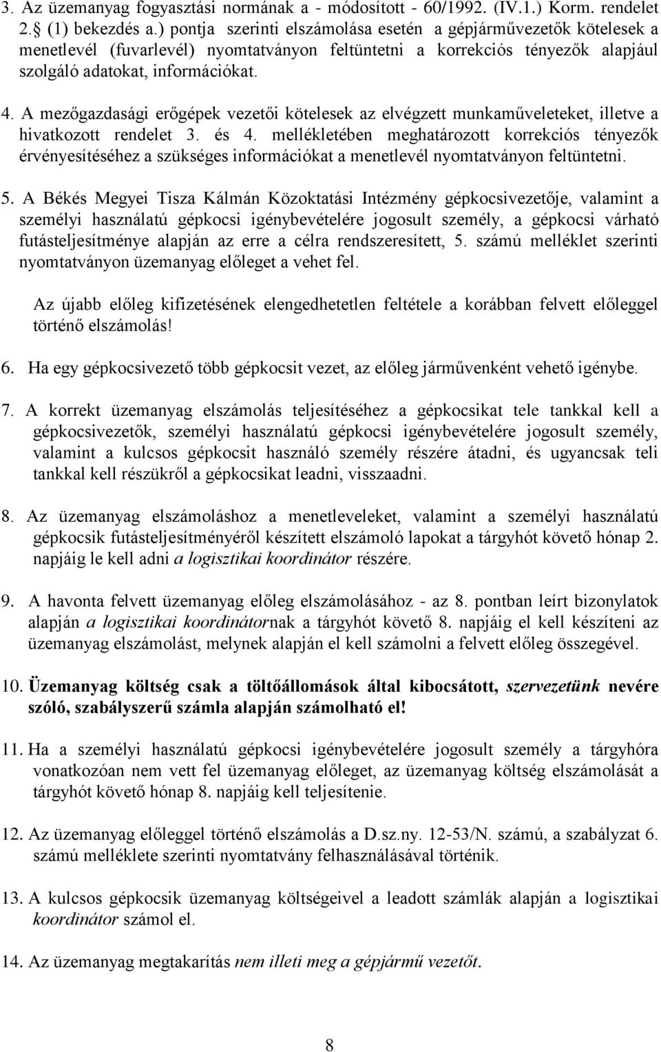 A mezőgazdasági erőgépek vezetői kötelesek az elvégzett munkaműveleteket, illetve a hivatkozott rendelet 3. és 4.