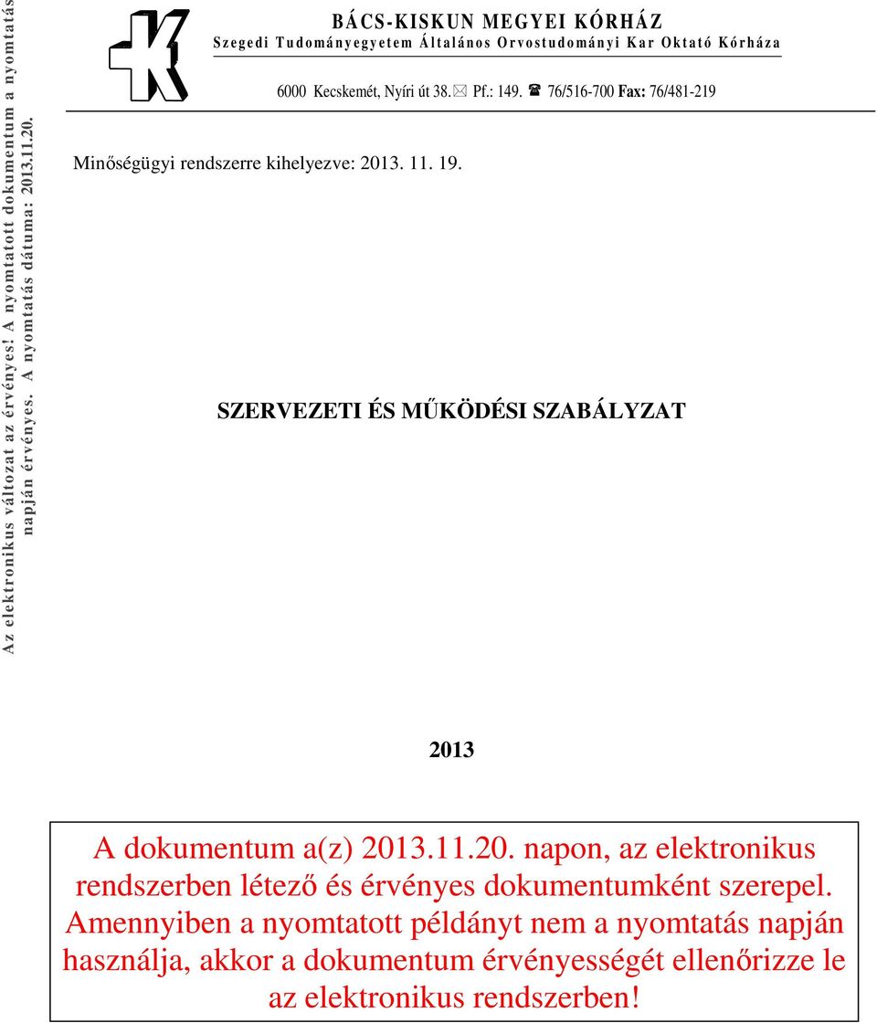 B Á CS-KIS K UN ME GYEI KÓRHÁZ S z e g e d i T u d o m á n y e g y e t e m Á l t a l á n o s O r v o s t u d o m á n y i K a r O k t a t ó K ó r h á z a Minőségügyi