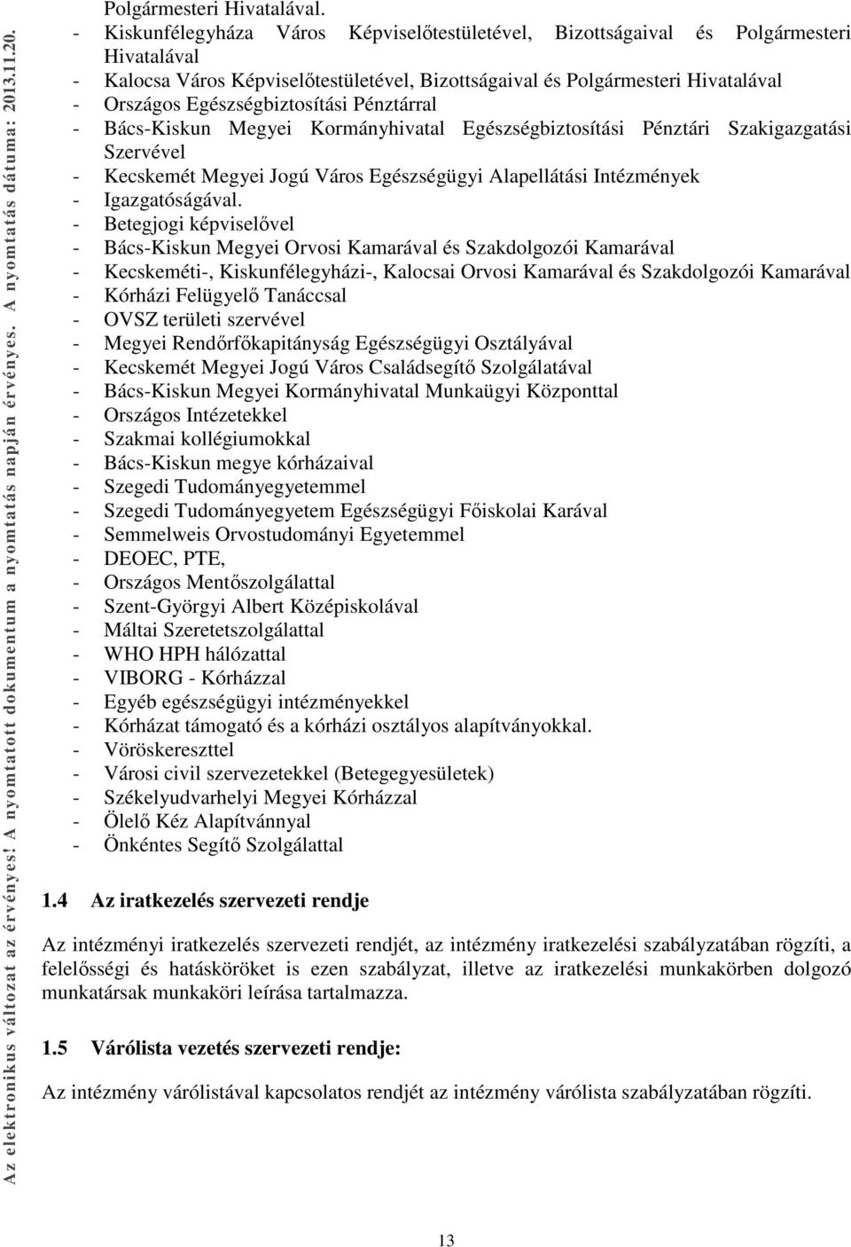 Egészségbiztosítási Pénztárral - Bács-Kiskun Megyei Kormányhivatal Egészségbiztosítási Pénztári Szakigazgatási Szervével - Kecskemét Megyei Jogú Város Egészségügyi Alapellátási Intézmények -