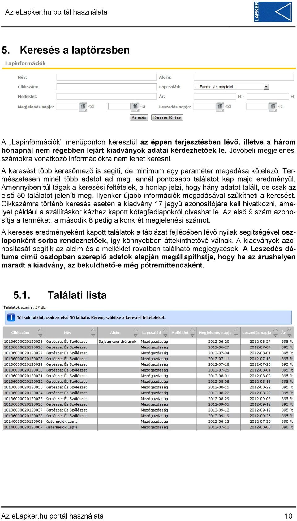 Természetesen minél több adatot ad meg, annál pontosabb találatot kap majd eredményül.