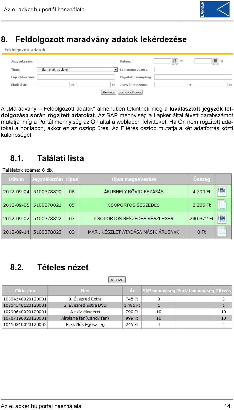 Az SAP mennyiség a Lapker által átvett darabszámot mutatja, míg a Portál mennyiség az Ön által a weblapon felvitteket.