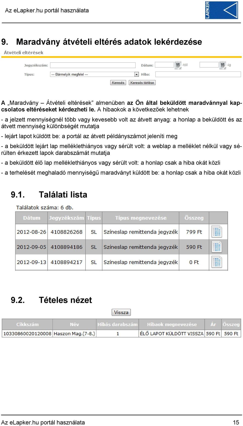 portál az átvett példányszámot jeleníti meg - a beküldött lejárt lap melléklethiányos vagy sérült volt: a weblap a melléklet nélkül vagy sérülten érkezett lapok darabszámát mutatja - a beküldött