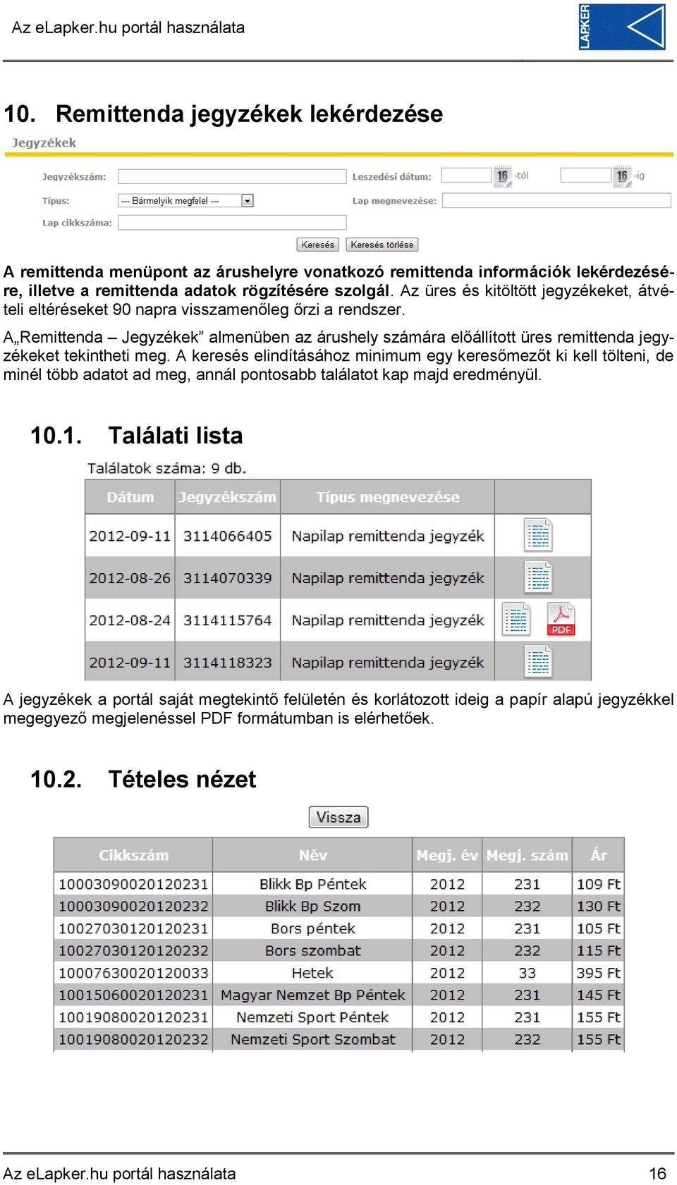 A Remittenda Jegyzékek almenüben az árushely számára előállított üres remittenda jegyzékeket tekintheti meg.