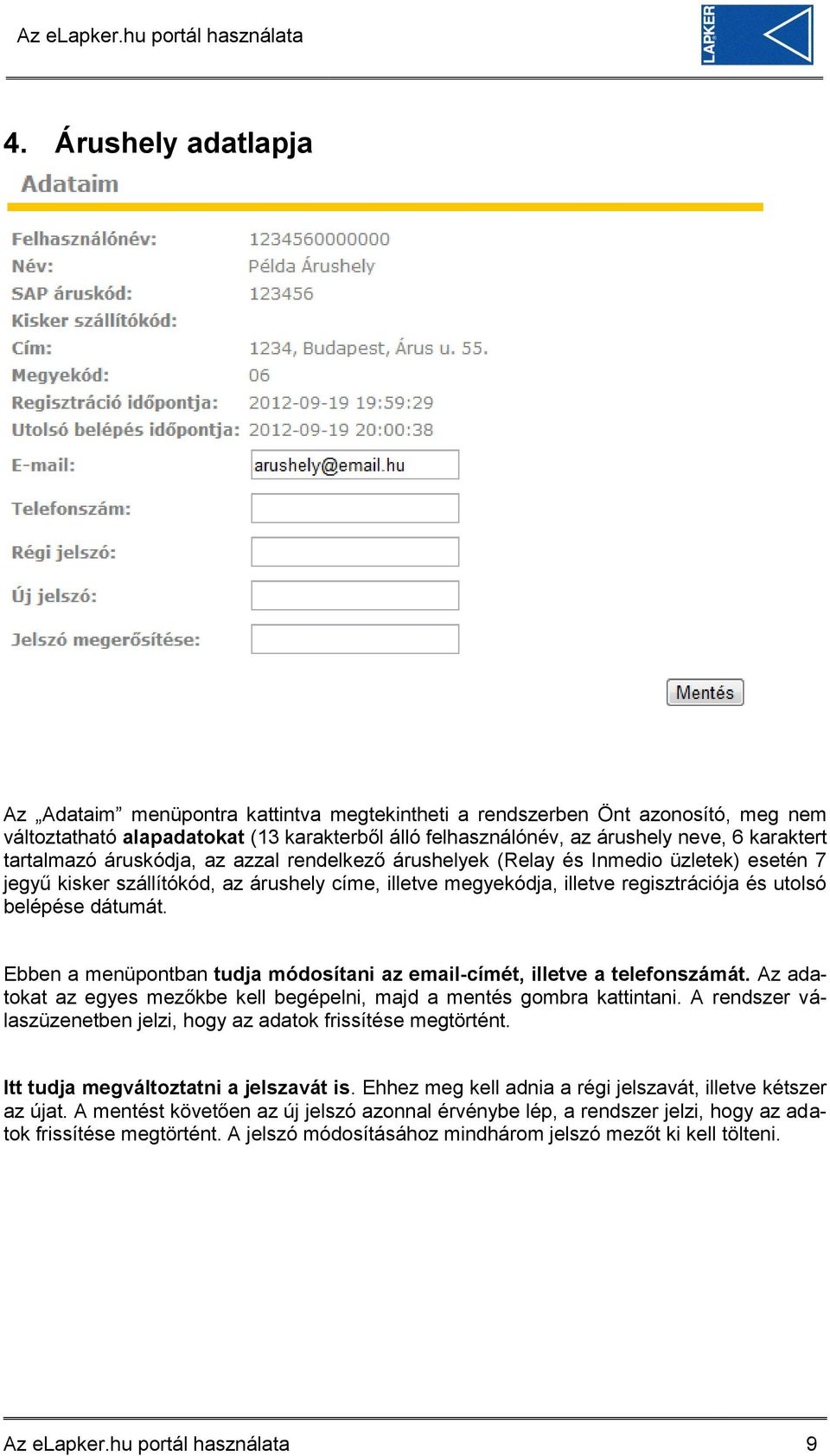 dátumát. Ebben a menüpontban tudja módosítani az email-címét, illetve a telefonszámát. Az adatokat az egyes mezőkbe kell begépelni, majd a mentés gombra kattintani.