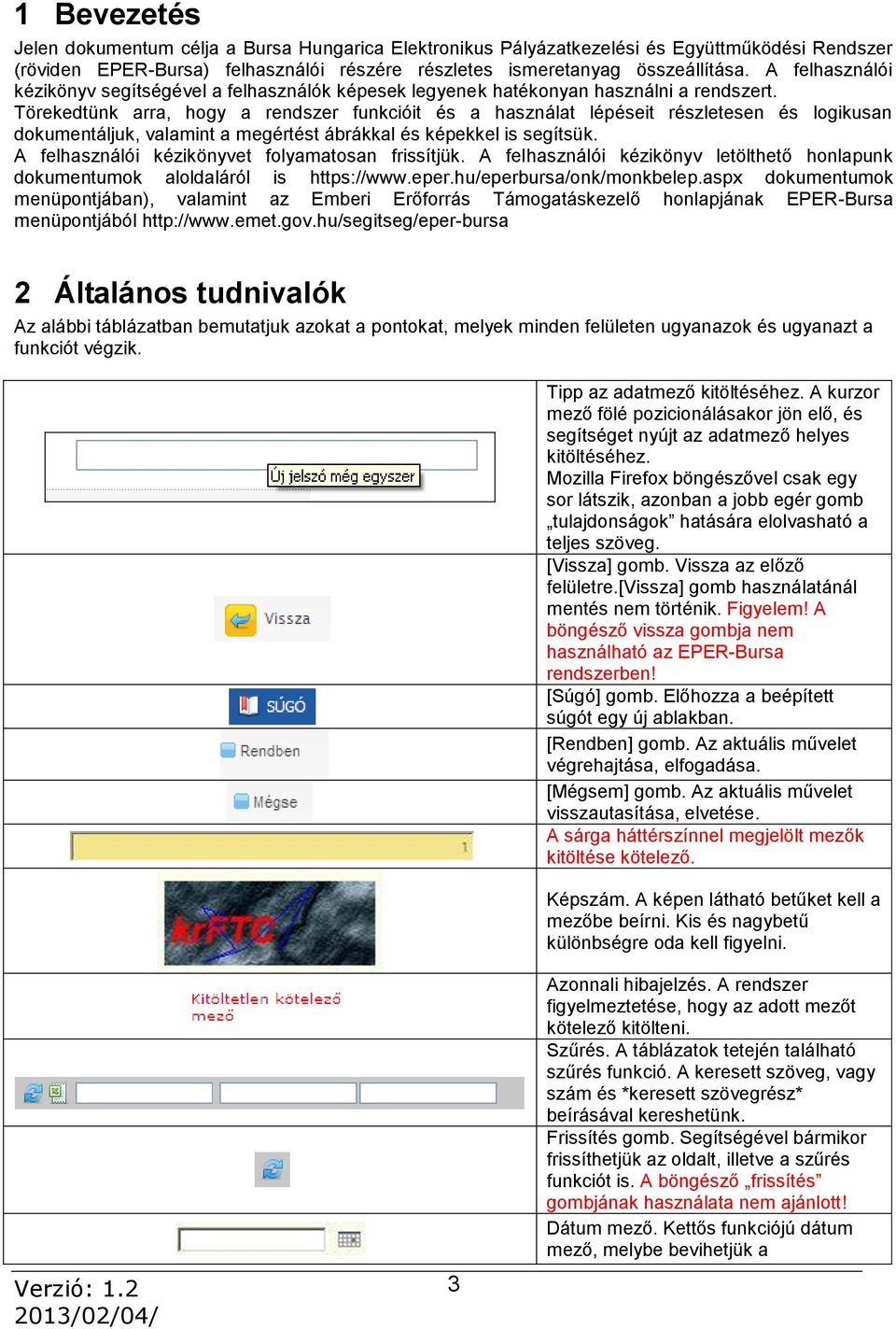 Törekedtünk arra, hogy a rendszer funkcióit és a használat lépéseit részletesen és logikusan dokumentáljuk, valamint a megértést ábrákkal és képekkel is segítsük.