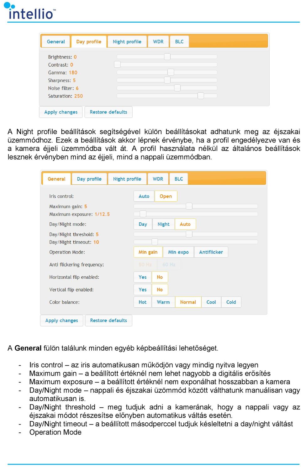A profil használata nélkül az általános beállítások lesznek érvényben mind az éjjeli, mind a nappali üzemmódban. A General fülön találunk minden egyéb képbeállítási lehetőséget.