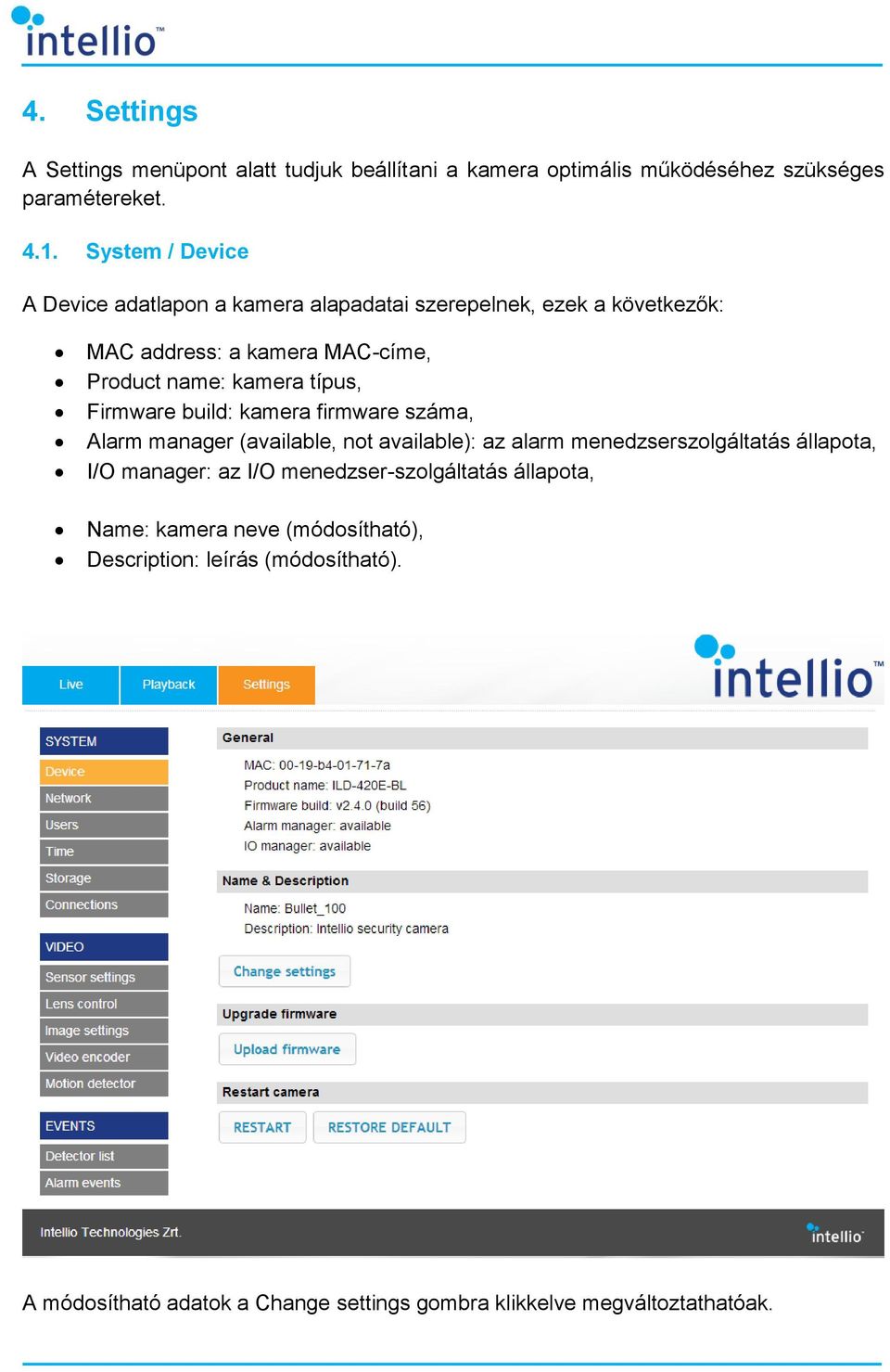 típus, Firmware build: kamera firmware száma, Alarm manager (available, not available): az alarm menedzserszolgáltatás állapota, I/O manager: az