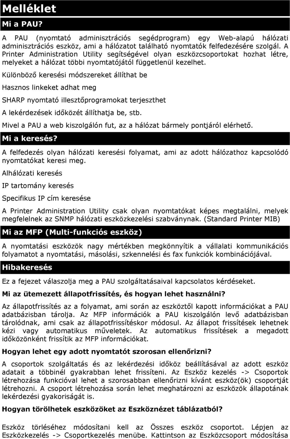 Különböző keresési módszereket állíthat be Hasznos linkeket adhat meg SHARP nyomtató illesztőprogramokat terjeszthet A lekérdezések időközét állíthatja be, stb.